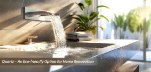 Quartz – An Eco-friendly Option for Home Renovation