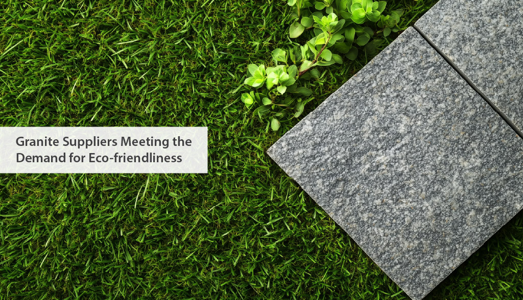 Granite Suppliers Meeting the Demand for Eco-friendliness