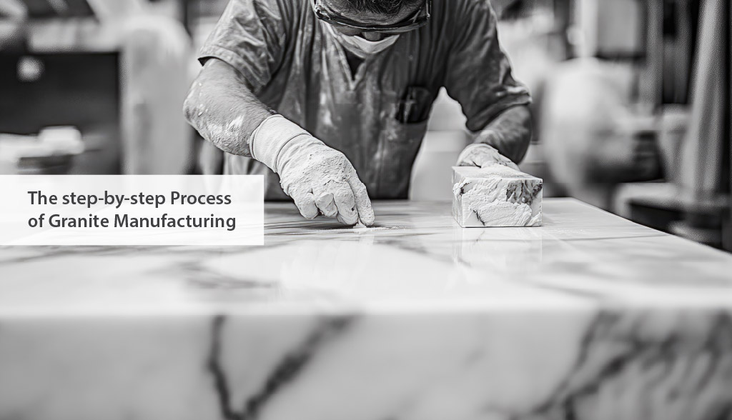 The Step by Step Process of Granite Manufacturing